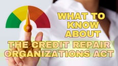 What to Know About the Credit Repair Organizations Act
