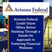 Arizona Federal Credit Union Offers Better Banking Through a Hands-On Approach to Fostering Financial Wellness