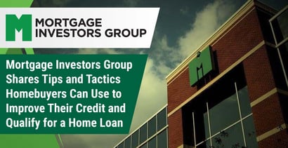 Mortgage Investors Group Shares Tips To Improve Credit Mortgage Investors Group Shares Tips To Improve Credit