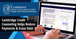 Cambridge Credit Counseling Helps Clients Reduce Credit Card Interest and Payment Amounts to Erase Debt in an Average of Four Years