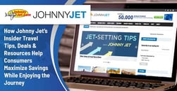 How Johnny Jet’s Insider Travel Tips, Deals & Resources Help Consumers Maximize Savings While Enjoying the Journey