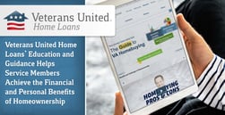 Veterans United Home Loans’ Education and Guidance Helps Service Members Achieve the Financial and Personal Benefits of Homeownership