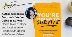 Author Alexandra Franzen’s “You’re Going to Survive” Offers Tales of Hope and Inspiration for Readers Struggling with Career Crises