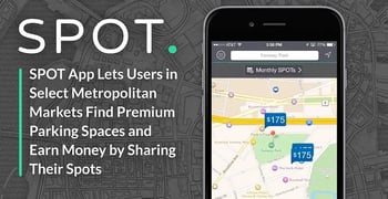 SPOT App Lets Users in Select Metropolitan Markets Find Premium Parking Spaces and Earn Money by Sharing Their Spots SPOT App Lets Users in Select Metropolitan Markets Find Premium Parking Spaces and Earn Money by Sharing Their Spots