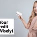 Tips for Using Your First Credit Card Wisely in 2024