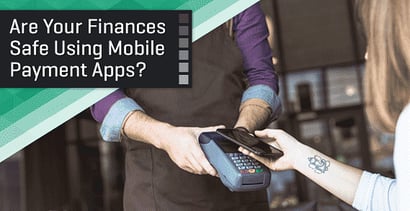 Are Your Finances Safe Using Mobile Payment Apps