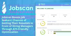 Jobscan Boosts Job Seekers’ Chances of Getting Their Resumés in Front of Hiring Managers Through ATS-Friendly Optimization