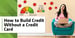 How to Build Credit Without a Credit Card