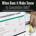 When Does it Make Sense to Consolidate Debt?