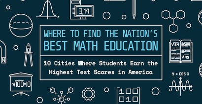 10 Cities Where Students Earn The Highest Math Test Scores 10 Cities Where Students Earn The Highest Math Test Scores