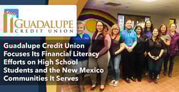 Guadalupe Credit Union Focuses Its Financial Literacy Efforts on High School Students and the New Mexico Communities It Serves