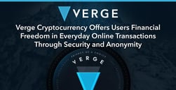 Verge Cryptocurrency Offers Users Financial Freedom in Everyday Online Transactions Through Security and Anonymity