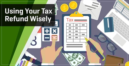 Using Your Tax Refund Wisely Using Your Tax Refund Wisely
