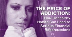 The Price of Addiction: How Unhealthy Habits Can Lead to Serious Financial Repercussions