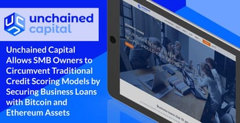 Unchained Capital Allows SMB Owners to Circumvent Traditional Credit Scoring Models by Securing Business Loans with Bitcoin and Ethereum Assets Unchained Capital Allows SMB Owners to Circumvent Traditional Credit Scoring Models by Securing Business Loans with Bitcoin and Ethereum Assets
