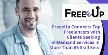 FreeeUp Connects Top Freelancers with Clients Seeking In-Demand Services in More Than 85 Skill Sets FreeeUp Connects Top Freelancers with Clients Seeking In-Demand Services in More Than 85 Skill Sets