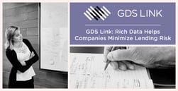 Financial Services Companies Can Leverage Rich Data Sets to Minimize Lending Risk Through GDS Link’s Customizable, Scalable Solutions