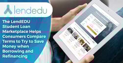 The LendEDU Student Loan Marketplace Helps Consumers Compare Terms to Try to Save Money when Borrowing and Refinancing