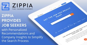 Zippia Provides Job Seekers with Personalized Recommendations and Company Insights to Simplify the Search Process Zippia Provides Job Seekers with Personalized Recommendations and Company Insights to Simplify the Search Process