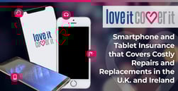 loveit coverit: Smartphone and Tablet Insurance that Covers Costly Repairs and Replacements in the U.K. and Ireland