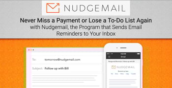 Never Miss a Payment or Lose a To-Do List Again with Nudgemail, the Program that Sends Email Reminders to Your Inbox Never Miss a Payment or Lose a To-Do List Again with Nudgemail, the Program that Sends Email Reminders to Your Inbox