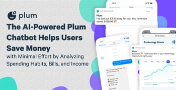 The AI-Powered Plum Chatbot Helps Users Save Money with Minimal Effort by Analyzing Spending Habits, Bills, and Income The AI-Powered Plum Chatbot Helps Users Save Money with Minimal Effort by Analyzing Spending Habits, Bills, and Income