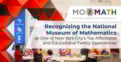 Recognizing the National Museum of Mathematics as One of New York City’s Top Affordable and Educational Family Experiences
