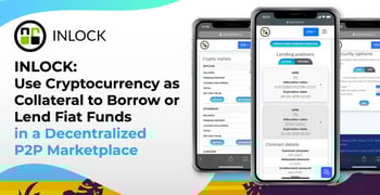 INLOCK: Use Cryptocurrency as Collateral to Borrow or Lend Fiat Funds in a Decentralized P2P Marketplace INLOCK: Use Cryptocurrency as Collateral to Borrow or Lend Fiat Funds in a Decentralized P2P Marketplace