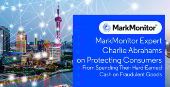 MarkMonitor Expert Charlie Abrahams on Protecting Consumers From Spending Their Hard-Earned Cash on Fraudulent Goods MarkMonitor Expert Charlie Abrahams on Protecting Consumers From Spending Their Hard-Earned Cash on Fraudulent Goods