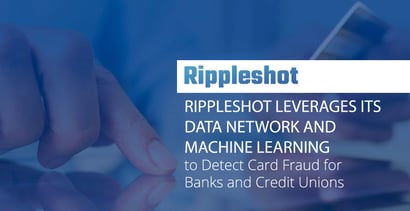 Rippleshot Detects Fraud For Banks And Credit Unions Rippleshot Detects Fraud For Banks And Credit Unions