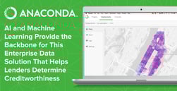 Anaconda: AI and Machine Learning Provide the Backbone for This Enterprise Data Solution That Helps Lenders Determine Creditworthiness