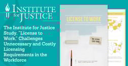 The Institute for Justice Study, “License to Work,” Challenges Unnecessary and Costly Licensing Requirements in the Workforce