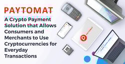 Paytomat: A Crypto Payment Solution that Allows Consumers and Merchants to Use Cryptocurrencies for Everyday Transactions