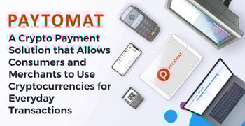 Paytomat: A Crypto Payment Solution that Allows Consumers and Merchants to Use Cryptocurrencies for Everyday Transactions Paytomat: A Crypto Payment Solution that Allows Consumers and Merchants to Use Cryptocurrencies for Everyday Transactions