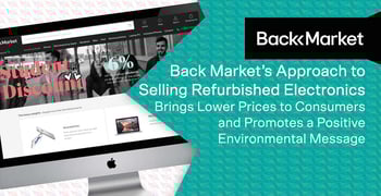 Back Market’s Approach to Selling Refurbished Electronics Brings Lower Prices to Consumers and Promotes a Positive Environmental Message Back Market’s Approach to Selling Refurbished Electronics Brings Lower Prices to Consumers and Promotes a Positive Environmental Message