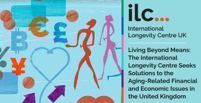 Ilc Uk Finds Solutions For Aging Related Financial Issues Ilc Uk Finds Solutions For Aging Related Financial Issues