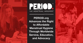 PERIOD.org Advances the Right to Affordable Menstrual Hygiene Through Worldwide Service, Education, and Advocacy PERIOD.org Advances the Right to Affordable Menstrual Hygiene Through Worldwide Service, Education, and Advocacy