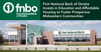 First National Bank of Omaha Invests in Education and Affordable Housing to Foster Prosperous Midwestern Communities First National Bank of Omaha Invests in Education and Affordable Housing to Foster Prosperous Midwestern Communities