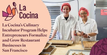 La Cocina’s Culinary Incubator Program Helps Entrepreneurs Formalize and Grow Restaurant Businesses in San Francisco La Cocina’s Culinary Incubator Program Helps Entrepreneurs Formalize and Grow Restaurant Businesses in San Francisco