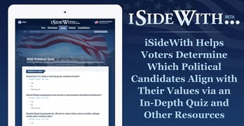iSideWith Helps Voters Determine Which Political Candidates Align with Their Values via an In-Depth Quiz and Other Resources iSideWith Helps Voters Determine Which Political Candidates Align with Their Values via an In-Depth Quiz and Other Resources