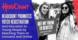 HeadCount Promotes Voter Registration and Education to Young People by Reaching Them at Concerts and Online
