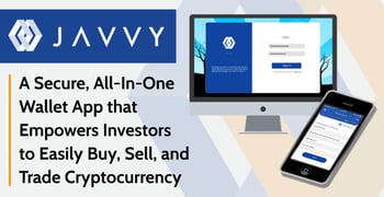 Javvy: A Secure, All-In-One Wallet App that Empowers Investors to Easily Buy, Sell, and Trade Cryptocurrency Javvy: A Secure, All-In-One Wallet App that Empowers Investors to Easily Buy, Sell, and Trade Cryptocurrency