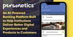 Personetics: An AI-Powered Banking Platform Built to Help Institutions Deliver Better Digital Experiences and Products to Customers