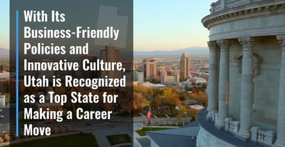 Utah Fosters A Business Friendly And Innovative Culture Utah Fosters A Business Friendly And Innovative Culture