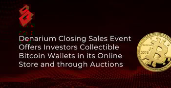 Denarium Offers Collectible Bitcoin Wallets Denarium Offers Collectible Bitcoin Wallets