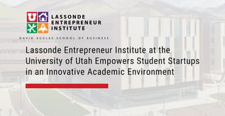 Utah’s Lassonde Institute Empowers Student Startups