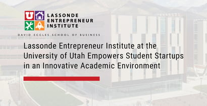 University Of Utah Lassonde Institute Empowers Student Startups