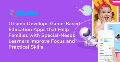 Otsimo Offers Game Based Special Education Apps