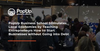 Popup Business School Encourages Entrepreneurship Without Debt Popup Business School Encourages Entrepreneurship Without Debt