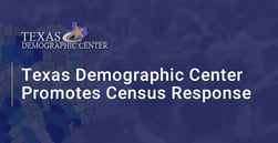 The Texas Demographic Center Encourages 2020 Census Responses to Ensure Continued Prosperity and Well-Being in Communities